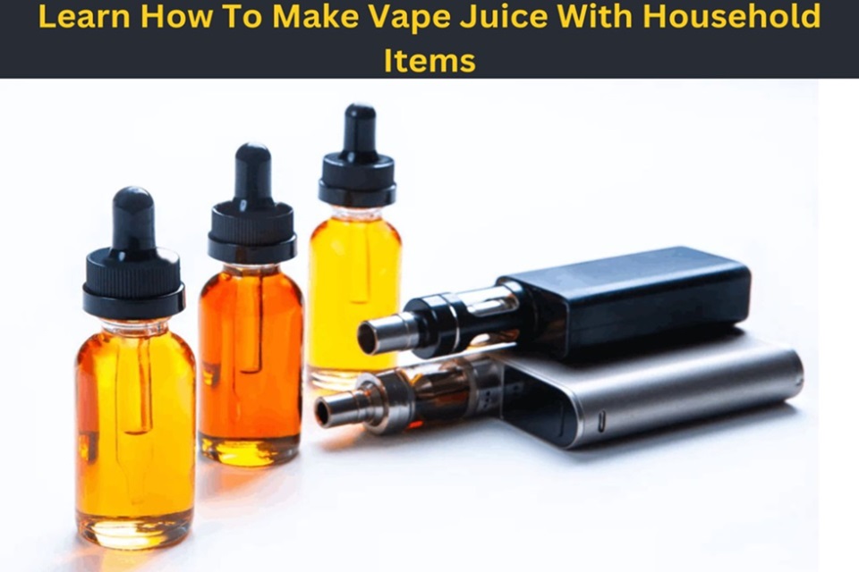 How To Make Vape Juice With Household Items To Enhance Vaping Experience